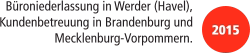 Büroniederlassung in Werder (Havel), Kundenbetreuung in Brandenburg und Mecklenburg-Vorpommern. 2015